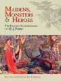 Maidens, Monsters and Heroes: The Fantasy Illustrations of H. J. Ford