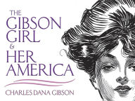 Title: The Gibson Girl and Her America: The Best Drawings of Charles Dana Gibson, Author: Charles Dana Gibson