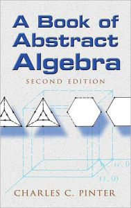 Title: A Book of Abstract Algebra: Second Edition, Author: Charles C Pinter