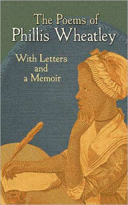Title: The Poems of Phillis Wheatley: With Letters and a Memoir, Author: Phillis Wheatley