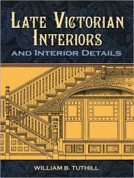 Title: Late Victorian Interiors and Interior Details, Author: William B. Tuthill