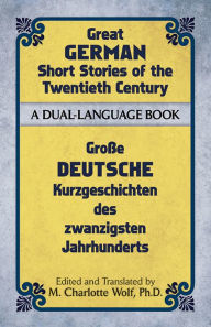 Title: Great German Short Stories of the Twentieth Century: A Dual-Language Book, Author: M. Charlotte Wolf