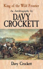 King of the Wild Frontier: An Autobiography by Davy Crockett