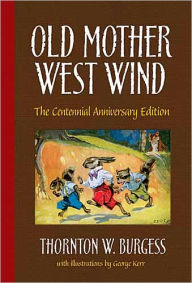 Title: Old Mother West Wind: The Centennial Anniversary Edition, Author: Thornton W. Burgess