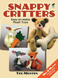 Title: Snappy Critters: Easy-to-Make Plush Toys, Author: Ted Menten