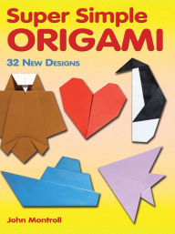 Title: Super Simple Origami: 32 New Designs, Author: John Montroll
