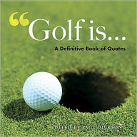 Title: Golf Is . . .: Defining the Great Game, Author: Paul Dickson