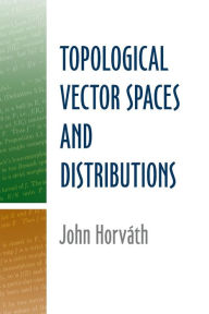 Title: Topological Vector Spaces and Distributions, Author: John Horvath