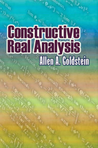 Title: Constructive Real Analysis, Author: Allen A. Goldstein