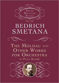 Title: The Moldau and Other Works for Orchestra in Full Score, Author: Bedrich Smetana