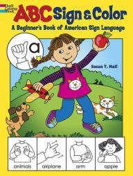 Title: ABC Sign and Color: A Beginner's Book of American Sign Language, Author: Susan T. Hall
