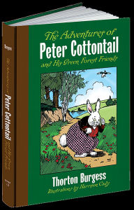 Title: The Adventures of Peter Cottontail and His Green Forest Friends, Author: Thornton W. Burgess