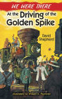 We Were There at the Driving of the Golden Spike