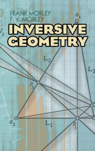 Title: Inversive Geometry, Author: Frank Morley