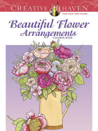 Title: Creative Haven Beautiful Flower Arrangements Coloring Book, Author: Charlene Tarbox