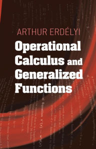 Title: Operational Calculus and Generalized Functions, Author: Arthur Erdelyi