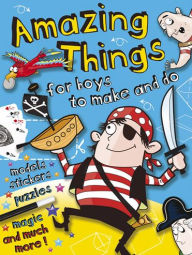 Amazing Things for Boys to Make and Do