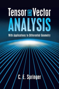 Title: Tensor and Vector Analysis: With Applications to Differential Geometry, Author: C. E. Springer