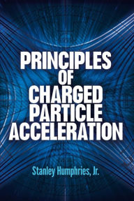 Title: Principles of Charged Particle Acceleration, Author: Stanley Humphries Jr.