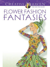 Title: Creative Haven Flower Fashion Fantasies Coloring Book, Author: Ming-Ju Sun