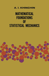 Title: Mathematical Foundations of Statistical Mechanics, Author: A. Ya. Khinchin