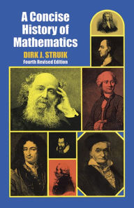 Title: A Concise History of Mathematics: Fourth Revised Edition, Author: Dirk J. Struik