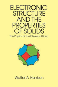 Title: Electronic Structure and the Properties of Solids: The Physics of the Chemical Bond, Author: Walter A. Harrison