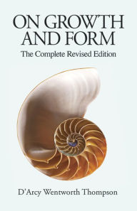 Title: On Growth and Form: The Complete Revised Edition, Author: D'Arcy Wentworth Thompson