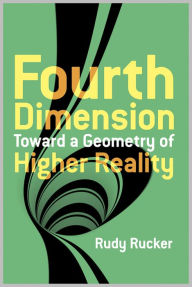 Title: The Fourth Dimension: Toward a Geometry of Higher Reality, Author: Rudy Rucker
