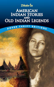 Title: American Indian Stories and Old Indian Legends, Author: Zitkala-Sa