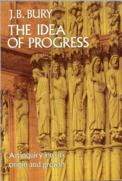 The Idea of Progress: An Inquiry Into its Origin and Growth