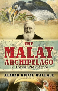 Title: The Malay Archipelago: A Travel Narrative, Author: Alfred Russel Wallace