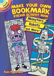 Title: Make Your Own Bookmark Sticker Activity Book: Monsters, Robots and More!, Author: Susan Shaw-Russell