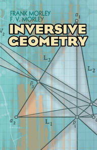 Title: Inversive Geometry, Author: Frank Morley