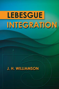 Title: Lebesgue Integration, Author: J.H. Williamson