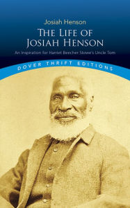 Title: The Life of Josiah Henson: An Inspiration for Harriet Beecher Stowe's Uncle Tom, Author: Josiah Henson