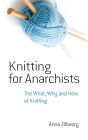 Knitting for Anarchists: The What, Why and How of Knitting