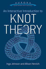 Title: An Interactive Introduction to Knot Theory, Author: Inga Johnson