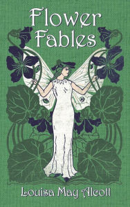 Title: Flower Fables, Author: Louisa May Alcott