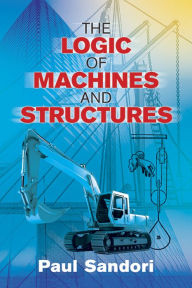 Title: The Logic of Machines and Structures, Author: Paul Sandori