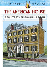 Title: Creative Haven The American House Architecture Coloring Book, Author: A. G. Smith