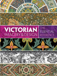 Title: Victorian Imagery and Design: The Essential Reference, Author: Carol Belanger Grafton