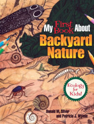Title: My First Book About Backyard Nature: Ecology for Kids!, Author: Patricia J. Wynne