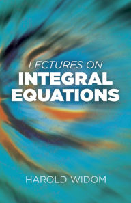 Title: Lectures on Integral Equations, Author: Harold Widom