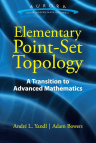 Title: Elementary Point-Set Topology: A Transition to Advanced Mathematics, Author: Andre L. Yandl