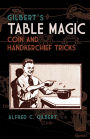 Gilbert's Table Magic: Coin and Handkerchief Tricks
