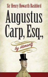 Title: Augustus Carp, Esq., by Himself, Author: Henry Howarth Bashford