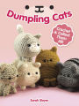 Dumpling Cats: Crochet and Collect Them All!