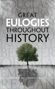 Title: Great Eulogies Throughout History, Author: James Daley