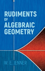 Title: Rudiments of Algebraic Geometry, Author: W.E. Jenner
